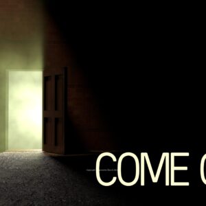 Closet (Coming Out) Video - a door opens and light streams in; with the words "Come Out"