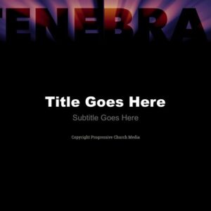 Tenebrae PowerPoint - slide with text placeholders; the word "Tenebrae" emerges from the darkness