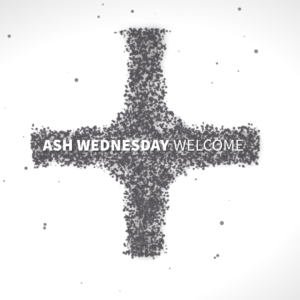 Ash Wednesday Church Welcome Video - a cross made of ashes with the words "Ash Wednesday Welcome"
