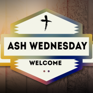 Ash Wednesday Worship Greeting Video - the words "Ash Wednesday Welcome" set inside a colorful banner