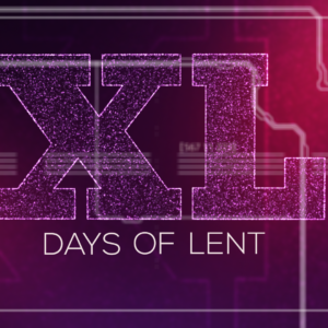 XL (40 Days of Lent) Video