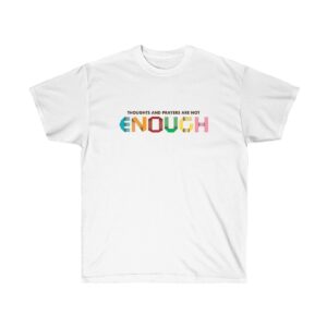 Thoughts And Prayers Are Not Enough Unisex Ultra Cotton T-shirt
