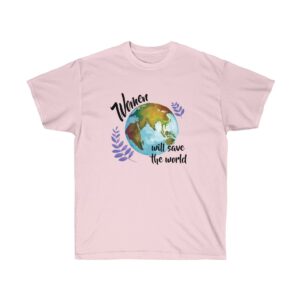Women Will Save The World Unisex Ultra Cotton Tshirt