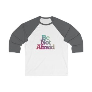 Be Not Afraid Unisex 3/4 Sleeve Baseball T-shirt