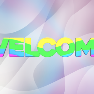 Affirming Welcome Videos. Welcome messages formed by letters in a rainbow of colors.