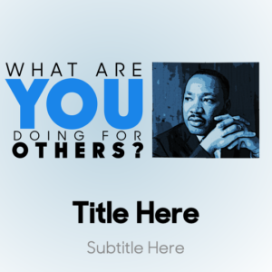 What Are You Doing For Others? PowerPoint. Image features Dr. King and his famous question - "what are you doing for others?"