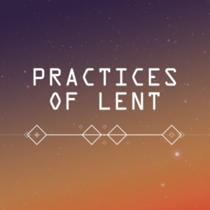 Practices of Lent Social Media. The words "Practices of Lent" against a gradient background of purple and orange.