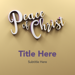 Peace of Christ PowerPoint. "Peace of Christ" in 3D letters against a tan background.