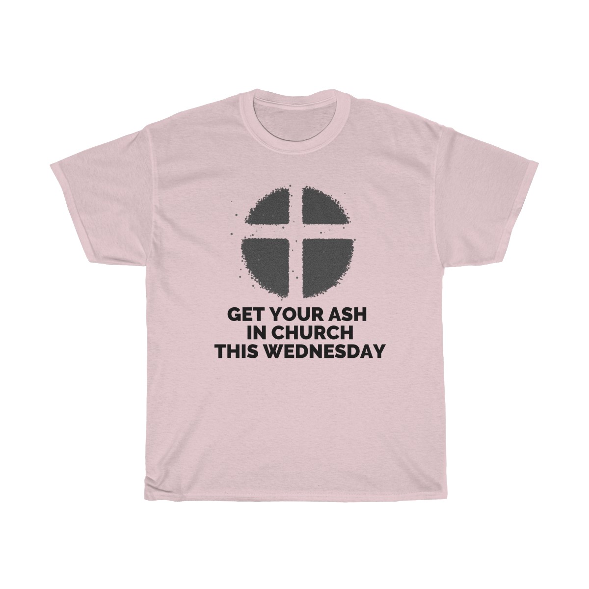 T-shirt features the words "Get Your Ash in Church This Wednesday"