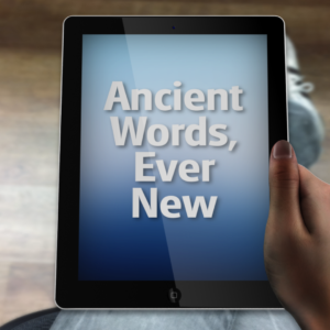 Ancient Words, Ever New Videos. Person holding a tablet, reading the Bible.
