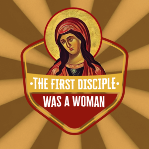 The First Disciple Was A Woman Social Media. Image features Mary Magdalene, the first disciple of the Christian church.