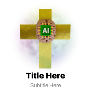 Artificial Intelligence and Faith PowerPoint. An image of a brain with an AI computer chip on a golden Christian cross.