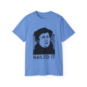 Martin Luther Nailed It Unisex Ultra Cotton Tee