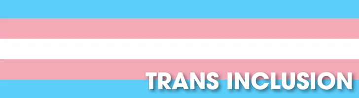 Trans inclusion banner with blue, pink, and white transgender pride flag colors and bold white text