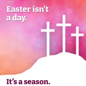 Eastertide promotional graphic with three white crosses on pink gradient background and text "Easter isn't a day. It's a season.